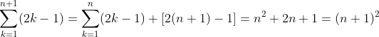 \sum_{k=1}^{n+1}(2k-1)=\sum_{k=1}^{n}(2k-1)+\left [ 2(n+1)-1 \right ]=n^{2}+2n+1=(n+1)^{2}